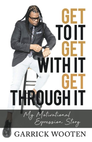 Get to It Get with It Get Through It My Motivational Expression Story