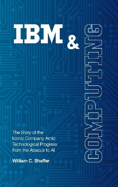 IBM and Computing: The Story of the Iconic Company Amid Technological Progress from the Abacus to AI
