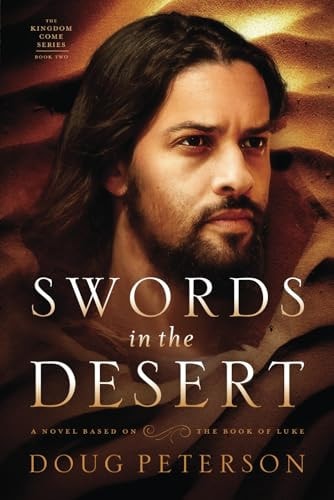 Swords in the Desert A Novel Based on the Book of Luke