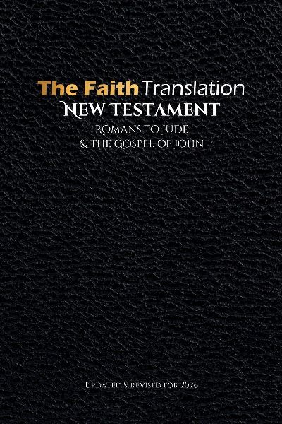 The Faith Translation New Testament Romans to Jude & the Gospel of John: Updated & Revised for 2026
