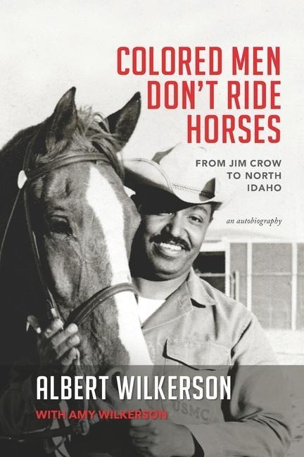 Colored Men Dont Ride Horses: From Jim Crow to North Idaho