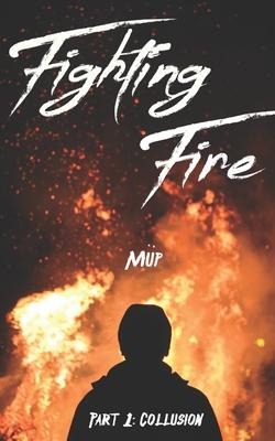 Fighting Fire Part 1: Collusion