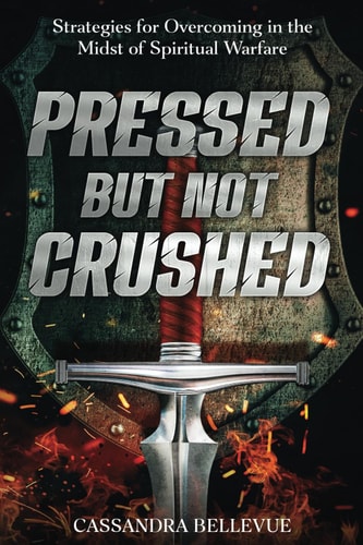 Pressed But Not Crushed Strategies for Overcoming in the Midst of Spiritual Warfare