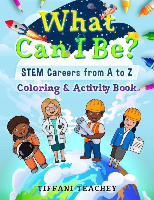 What Can I Be? STEM Careers from A to Z: Coloring &amp; Activity Book