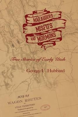 Marauders, Misfits, and Mormons: True Stories of Early Utah