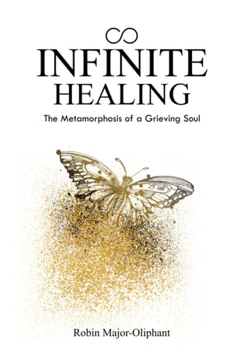 Infinite Healing The Metamorphosis of a Grieving Soul