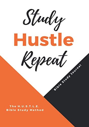 Study Hustle Repeat The H. U. S. T. L. E Bible Study Method