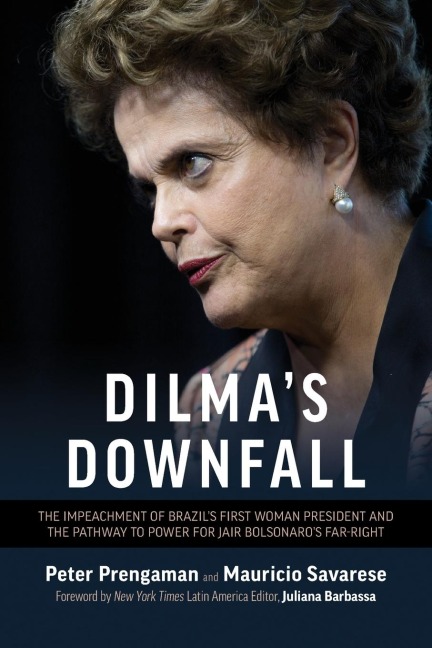 Dilmas Downfall: The Impeachment of Brazils First Woman President and the Pathway to Power for Jair Bolsonaros Far-Right