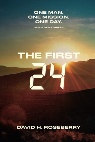 The First 24 One Man. One Mission. One Day. Jesus of Nazareth