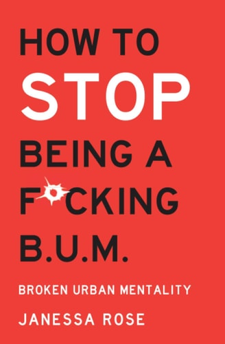 How to Stop Being a F*cking B.U.M.: Broken Urban Mentality