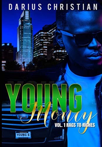 Young Money Volume 1 Rags to Riches The Story of a Young Black Teen Growing Up in a Single-Parent Home in the Hood, Who Has No Choice, But to Take on All the Responsibilities of a Man, to Help His Family Survive