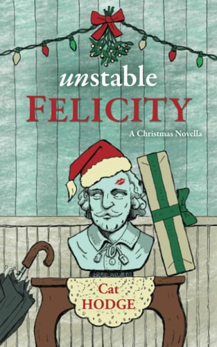 Unstable Felicity A Christmas Novella
