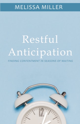 Restful Anticipation Finding Contentment in Seasons of Waiting