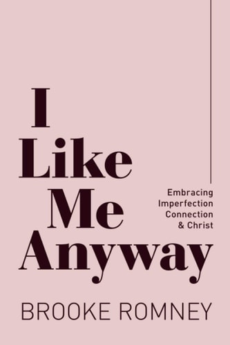 I Like Me Anyway Embracing Imperfection, Connection & Christ