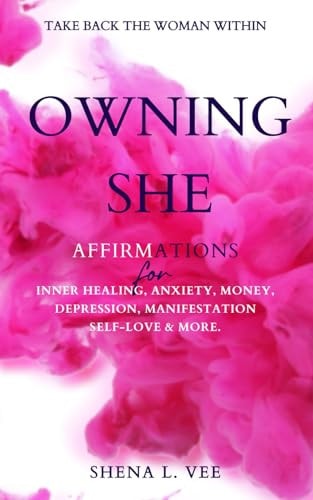 Owning She Affirmations For Inner Healing, Anxiety, Money, Depression, Manifestation, Self-Love and More.