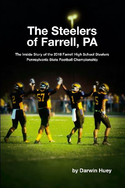 The Steelers of Farrell, PA: The Inside Story of the 2018 Farrell High School Steelers  Pennsylvania State Football Championship