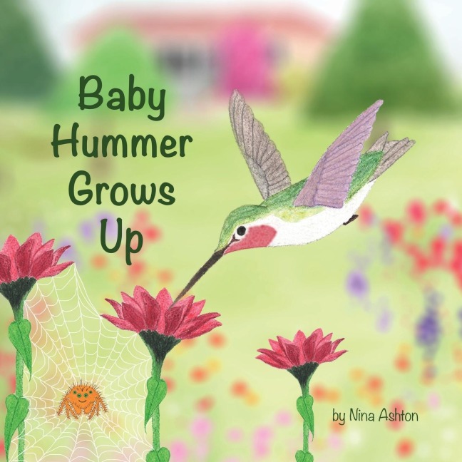Baby Hummer Grows Up: Book 2 of 2: Tales from Grammas Garden