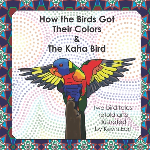 How the Birds Got Their Colors & the Kaha Bird Two Bird Tales