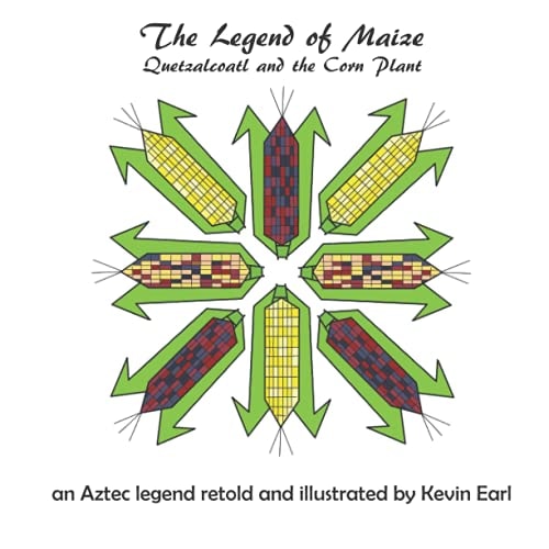 The Legend of Maize Quetzalcoatl and the Corn Plant, an Aztec Legend