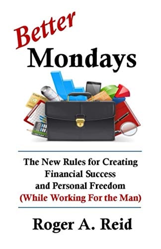 Better Mondays The New Rules for Creating Financial Success and Personal Freedom (While Working for the Man)