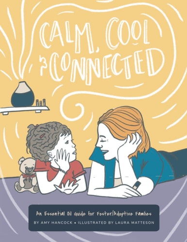 Calm Cool and Connected An Essential Oil Guide for Foster/Adoptive Families