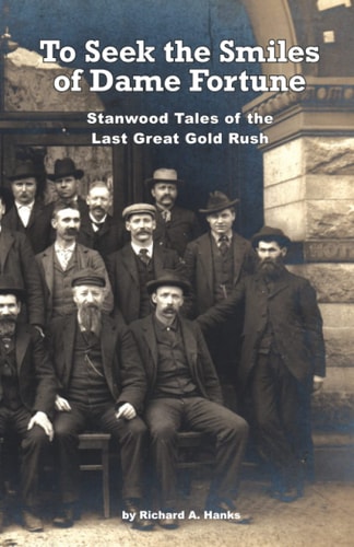 To Seek The Smiles of Dame Fortune Stanwood Tales of the Last Great Gold Rush
