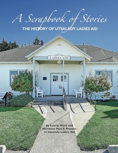 A Scrapbook of Stories The History of Utsalady Ladies Aid