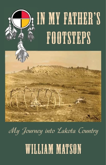 In My Fathers Footsteps: My Journey into Lakota Country