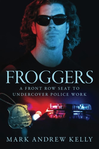 Froggers A Front Row Seat to Undercover Police Work