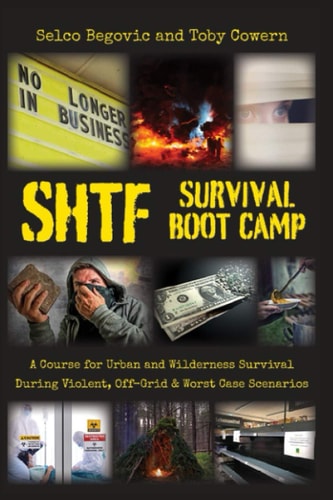 SHTF Survival Boot Camp A Course for Urban and Wilderness Survival During Violent, Off-Grid, & Worst Case Scenarios