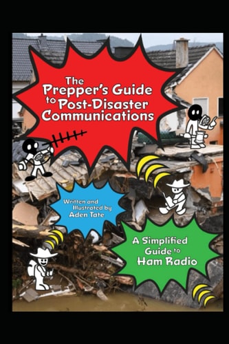 The Prepper's Guide to Post-Disaster Communications A Simplified Guide to Ham Radio