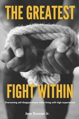 The Greatest Fight Within: Overcoming self disappointment while living with high expectations.