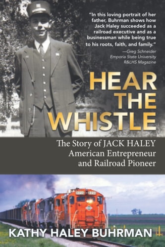 Hear the Whistle The Story of Jack Haley, American Entrepreneur and Railroad Pioneer