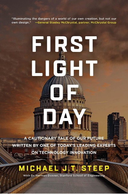 First Light of Day: A Cautionary Tale of Our Future Written by One of Todays Leading Experts on Technology Innovation