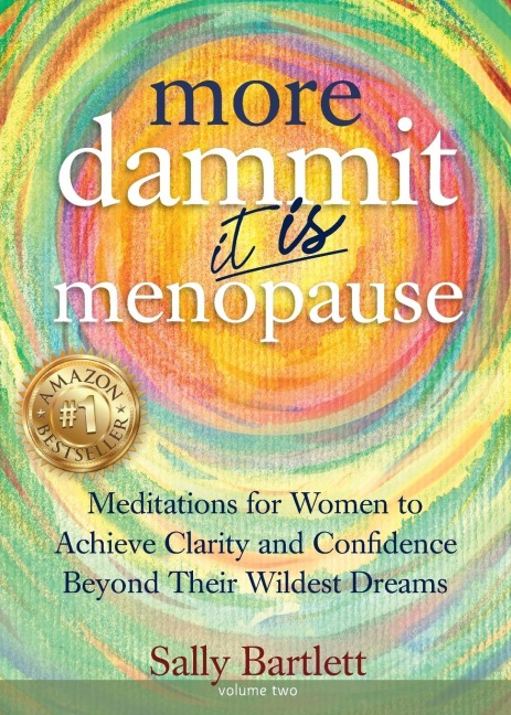 More Dammit ... It IS Menopause!: Meditations for Women to Achieve Clarity and Confidence Beyond Their Wildest Dreams, Volume 2