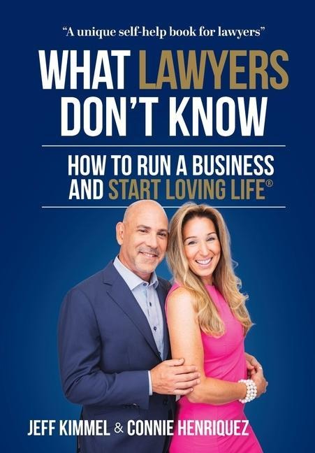 What Lawyers Dont Know: How to Run a Business and Start Loving Life
