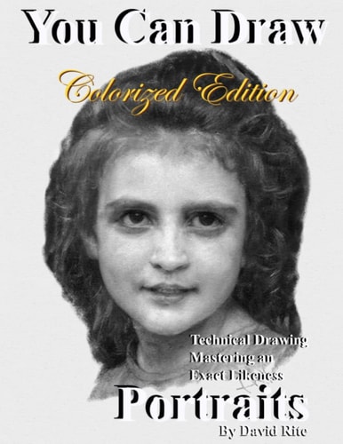 You Can Draw Portraits Colorized Edition Technical Drawing Mastering an Exact Likeness