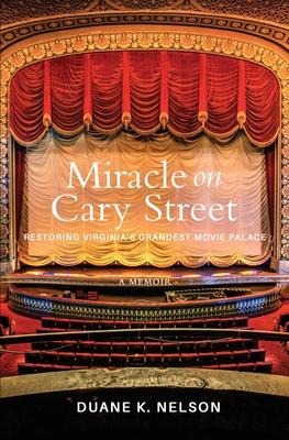 Miracle on Cary Street: Restoring Virginias Grandest Movie Palace
