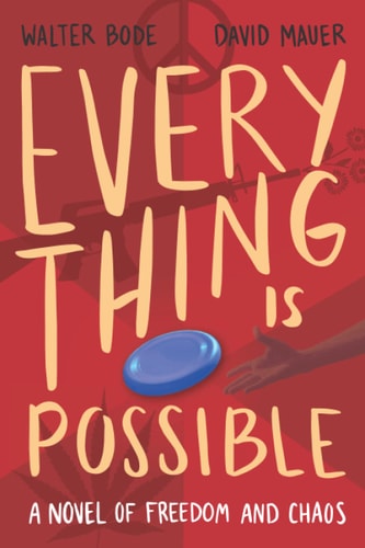Every Thing Is Possible A Novel of Freedom and Chaos