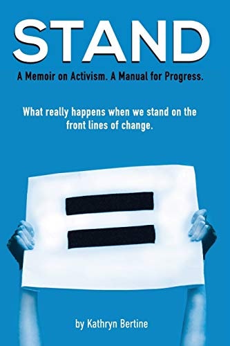 Stand A Memoir on Activism. a Manual for Progress. What Really Happens When We Stand on the Front Lines of Change