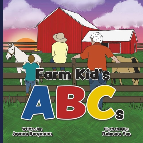 Farm Kid's ABCs A Kid's Guide to Farming Through the Alphabet.