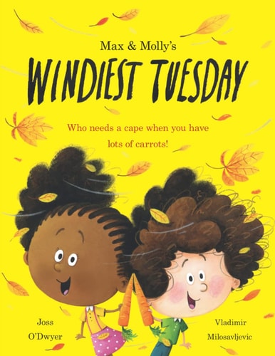 Max and Molly's Windiest Tuesday Who Needs a Cape When You Have Lots of Carrots