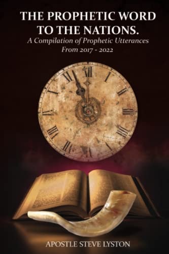The Prophetic Word to the Nations A Compilation of Prophetic Utterances From 2017 - 2022