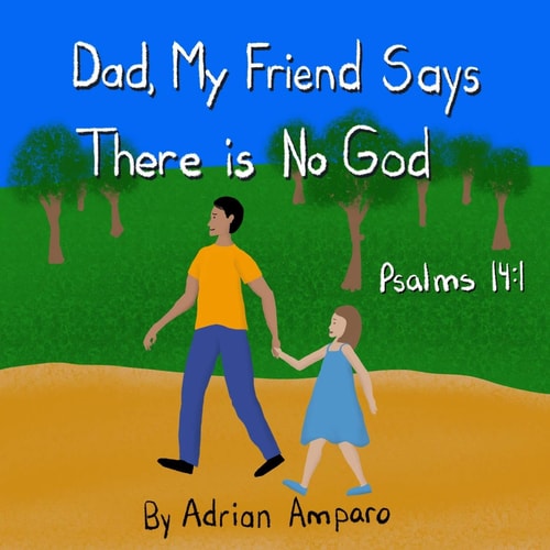 Dad, My Friend Says There Is No God Psalms 14:1