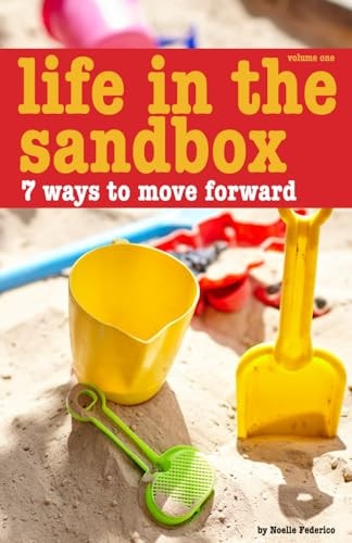 Life in the Sandbox 7 Ways to Move Forward