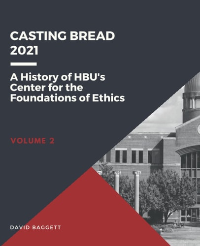 Casting Bread A History of HBU's Center for the Foundations of Ethics