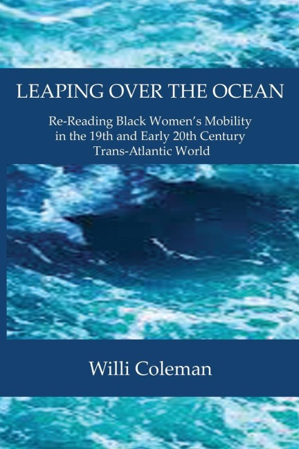 Leaping Over the Ocean: Re-Reading Black Womens Mobility in the 19th and Early 20th Century Trans-Atlantic World