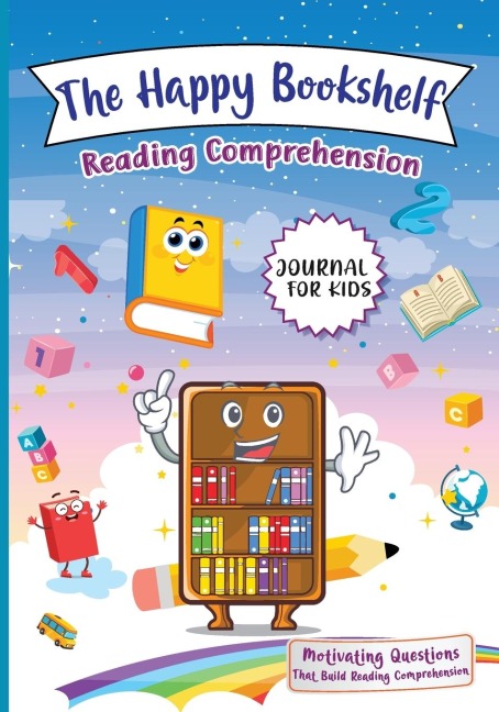 The Happy Bookshelf Reading Comprehension Journal For Kids: Motivating Questions That Build Reading Comprehension