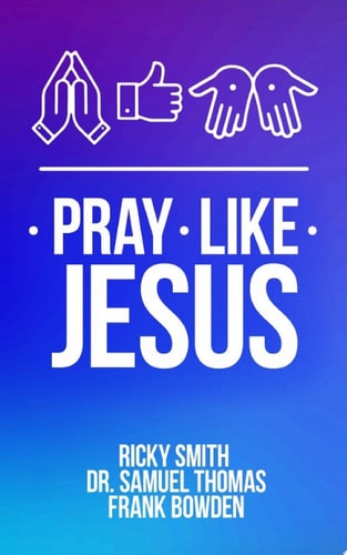 Pray Like Jesus How to Pray When You’re Not Sure What to Say