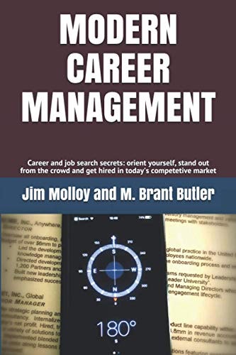 Modern Career Management Career and Job Search Secrets: Orient Yourself, Stand Out from the Crowd, and Get Hired in Today's Market